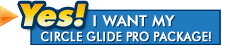 YES! I want my CircleGlide Pro